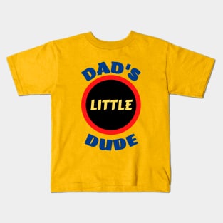 Dad's Little Dude - Funny Dad Sayings For Kids Kids T-Shirt